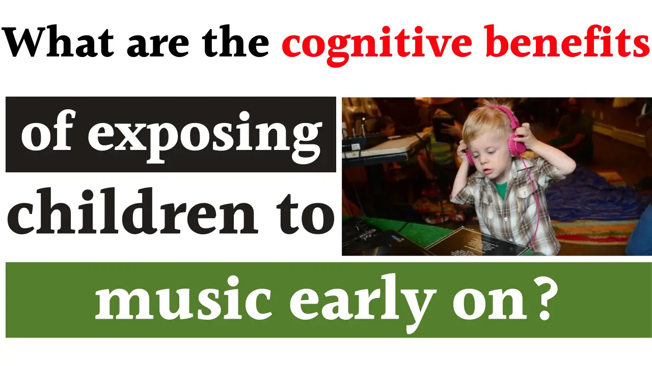 Cognitive Benefits of Early Music Exposure