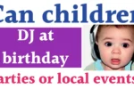 Can children DJ at birthday parties