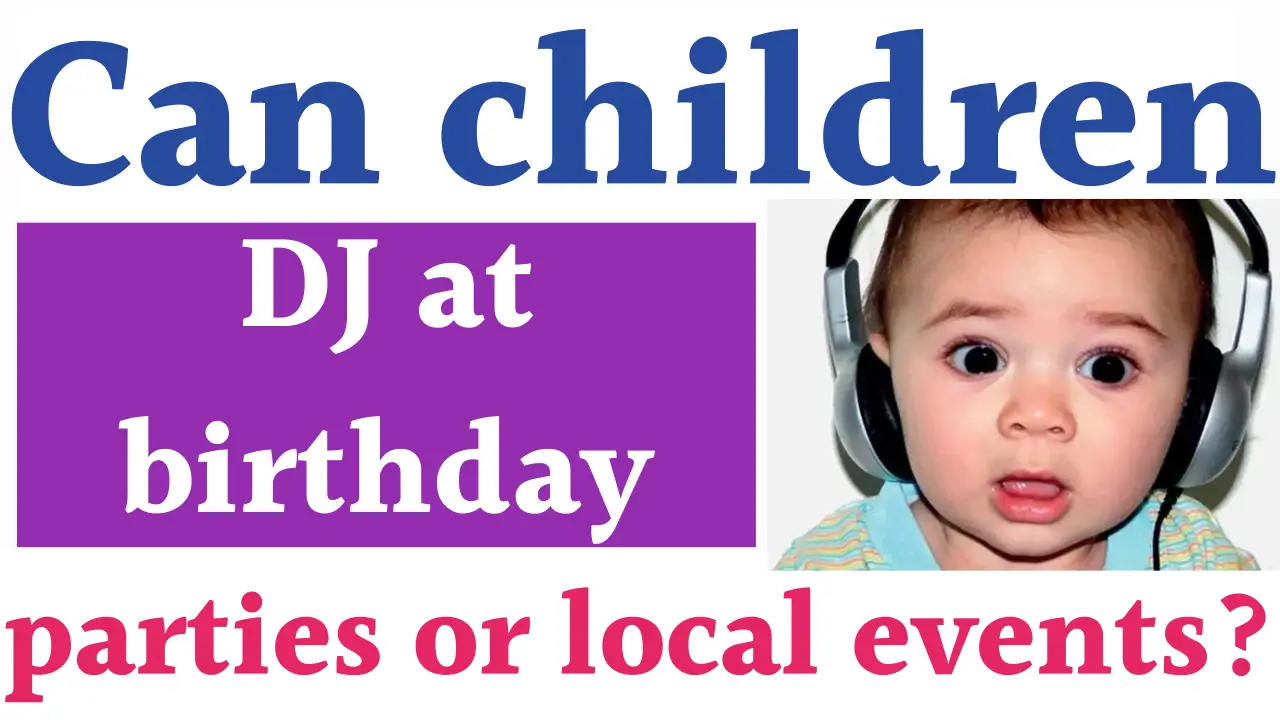 Can children DJ at birthday parties
