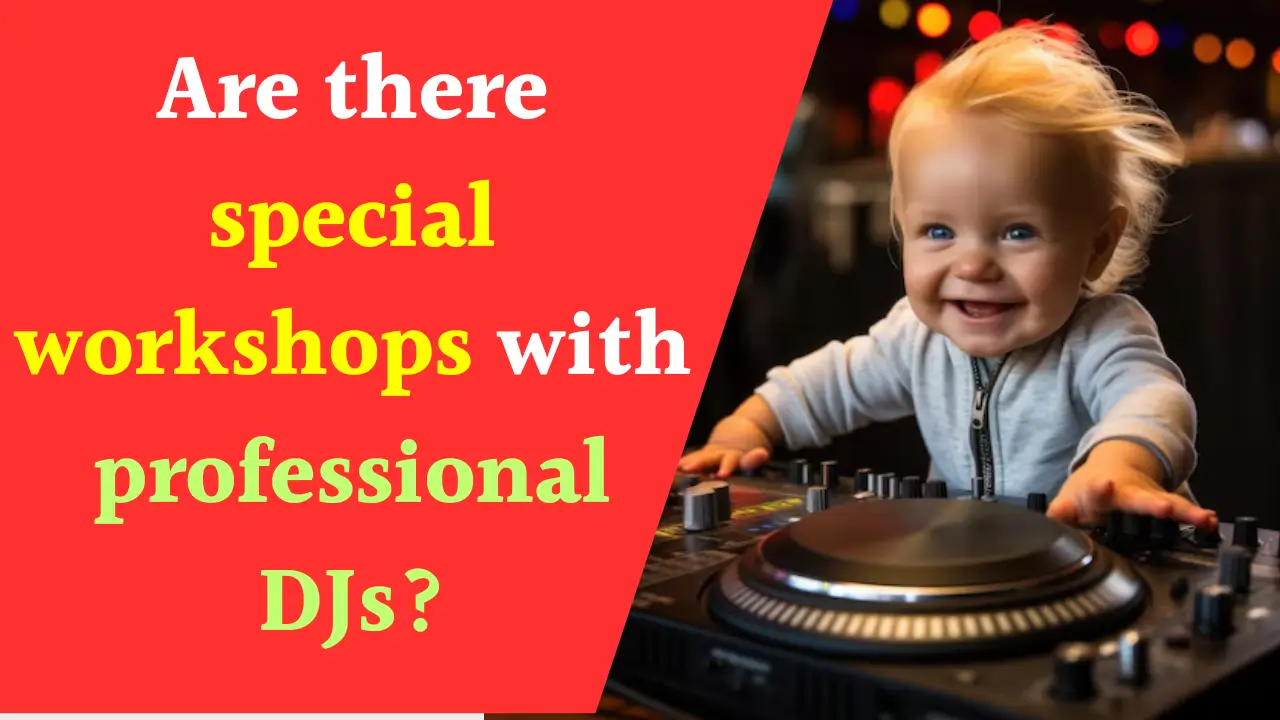 Special Workshops with Professional DJs